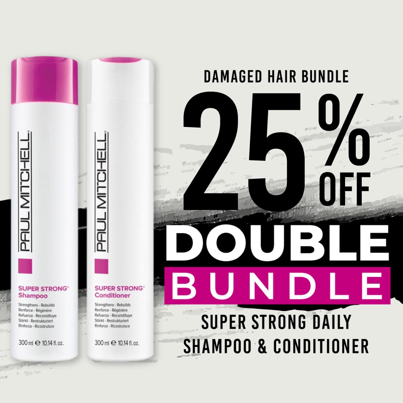 25 % off Super Strong Daily Shampoo and Super Strong Daily Conditioner